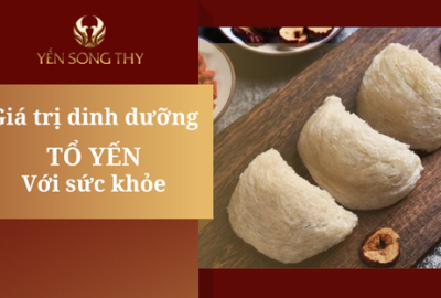 Giá trị dinh dưỡng của tổ yến với sức khỏe