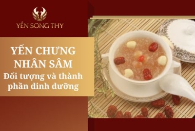 Yến chưng nhân sâm là gì? Sử dụng có tốt không