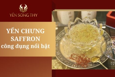 Yến chưng nhuỵ hoa nghệ tây là gì? Công dụng yến chưng Saffron