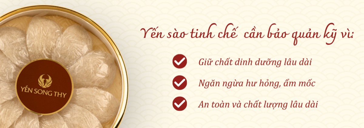Bảo quản tổ yến tinh chế giúp yến giữ được trọn chất dinh dưỡng và phòng ngừa hư hỏng